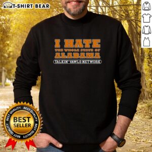 Funny Tennessee Vols Alabama rivalry sweatshirt featuring 'I Hate The Whole State Of Alabama' slogan, perfect for fans.