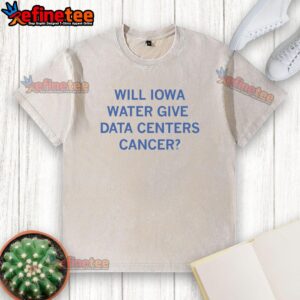 Nice Will Iowa water washed t-shirt raising awareness about data centers and cancer risks in the community.