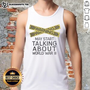 Funny tank top featuring 'Nice Warning: May Start Talking About World War II' design for history enthusiasts.