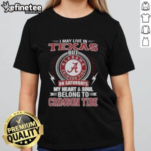 Premium Alabama Crimson Tide ladies tee: 'I may live in Texas on Sundays, my heart belongs to Crimson Tide.'