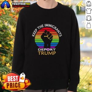 Hot Keep The Immigrants Deport Trump sweatshirt featuring bold text and a stylish design, perfect for statement fashion.