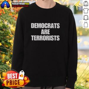 Good Democrats Are Terrorists sweatshirt featuring bold text design on a casual black hoodie, perfect for political statement wear.
