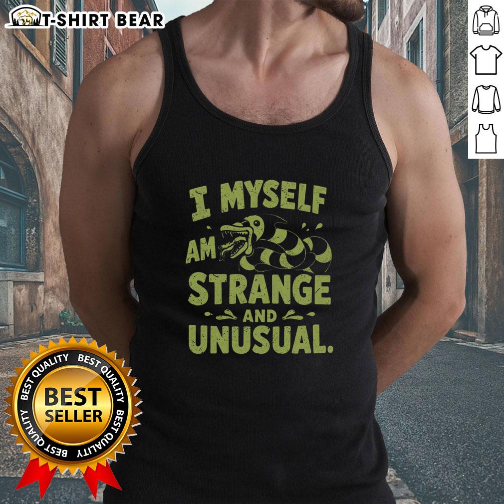 Good I Myself Am Strange And Unusual Tank Top Good I Myself Am Strange And Unusual tank top featuring a unique design, perfect for expressing individuality and style.
