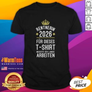 Good Rentnerin 2026 Fur Dieses T-Shirt Musste Ich Lange Arbeiten T-Shirt
