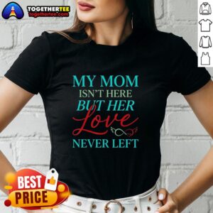 Alt Text: Vintage ladies tee featuring 'Good, My Mom Is Not Here But Her Love Never Left' design in soft fabric.