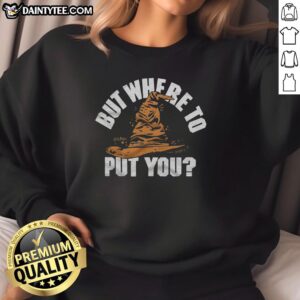Cozy Good-But-Where-To-Put-You Sorting Hat sweatshirt displayed on a mannequin, perfect for Harry Potter fans.