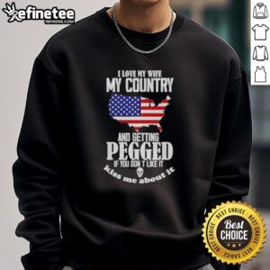 Alt Text: Funny sweatshirt saying 'I Love My Wife, My Country, and Getting Pegged' - unique gift for humor lovers.