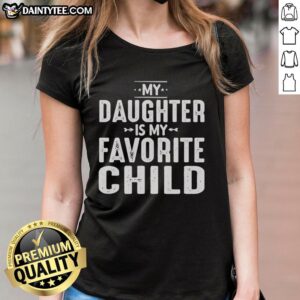 Alt Text: Official My Daughter Is My Favorite Child Ladies Tee in stylish design, perfect for proud moms celebrating their daughters.