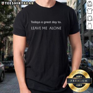 Funny 'Todays A Great Day To Leave Me Alone' T-Shirt design featuring playful typography and vibrant colors.