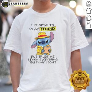 Nice Stitch I Choose To Play Stupid But Trust Me T-Shirt featuring a bold graphic design for casual wear.