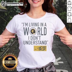 Nice Mike Trivisonno I'm Living In A World I Don't Understand Ladies Tee design featuring unique graphic and text.
