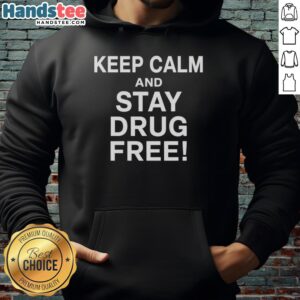 Official Keep Calm and Stay Drug Free Hoodie in black, promoting a positive message for a drug-free lifestyle.