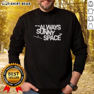 Alt Text: Cozy 'It's Always Sunny in Space' sweatshirt with vibrant colors, perfect for fans of the iconic show and stylish comfort.