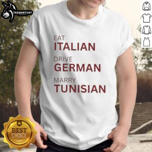 Official Eat Italian Drive German Marry Tunisian T-Shirt showcasing a vibrant design celebrating multicultural love.