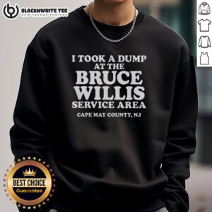 Original I Took A Dump at the Bruce Willis Service Area sweatshirt in Cape May County, NJ, featuring a humorous design.