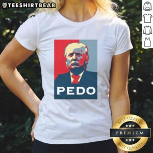 Funny Hope Donald Trump Pedo Ladies Tee featuring a humorous graphic design and bold text for comedic appeal.
