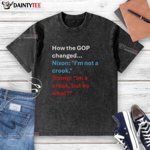 Alt Text: GOP changed Nixon's legacy on 'I'm not a crook' with a humorous 'I'm a crook but so what' washed t-shirt design.