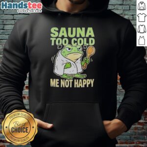 Top Frog Sauna 'Too Cold? Me Not Happy' hoodie featuring a playful frog design, perfect for cozying up after sauna sessions.