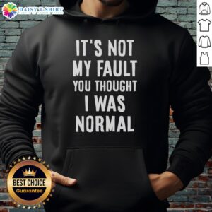 Official 'It's Not My Fault You Thought I Was Normal' hoodie featuring bold text design for casual fashion lovers.