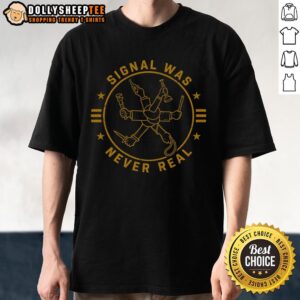 Nice Signal Was Never Real T-Shirt featuring a trendy design, perfect for fans of unique graphic tees and casual wear.