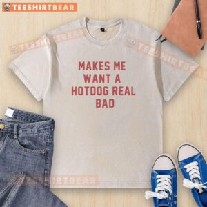 Funny washed t-shirt with 'Good Makes Me Want A Hot Dog Real Bad' slogan, perfect for food lovers and humor enthusiasts.