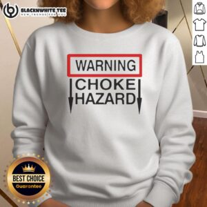Nice Warning Choke Hazard Sweatshirt featuring a bold graphic design for safety-conscious fashion enthusiasts.