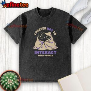 Funny I Prefer Not To Interact With People Cat T-Shirt - Image 6