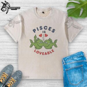 Official Pisces Is Loveable washed t-shirt featuring a stylish design for astrology lovers and zodiac enthusiasts.