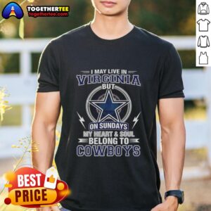 Good Dallas Cowboys NFL t-shirt with 'I May Live In Virginia, But My Heart Belongs To Cowboys' slogan.
