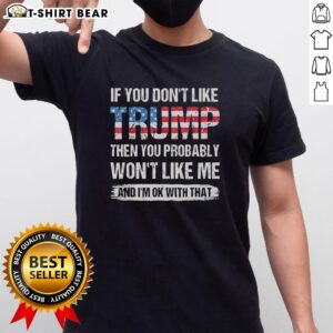 American Flag T-Shirt with slogan: 'Pretty If You Don't Like Trump Then You Probably Won't Like Me.' Perfect for patriots.