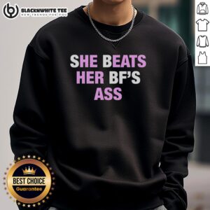 Awesome She Beats Her BF's Ass sweatshirt featuring bold text and a stylish design for casual wear.