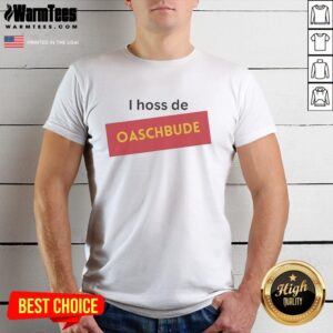 Hot I Hoss De Oaschbude T-Shirt featuring vibrant design, perfect for fans of unique and bold apparel.