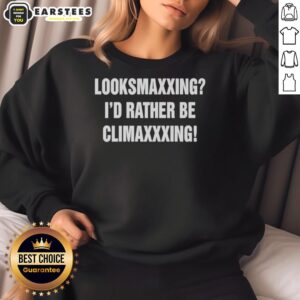 Official Looksmaxxing 'I'd Rather Be Climaxxxing' sweatshirt featuring bold text design for stylish comfort.