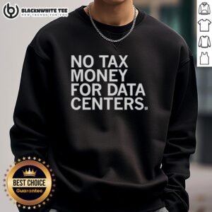 Cozy sweatshirt featuring 'Top No Tax Money for Data Centers' slogan, perfect for tech enthusiasts and advocates.