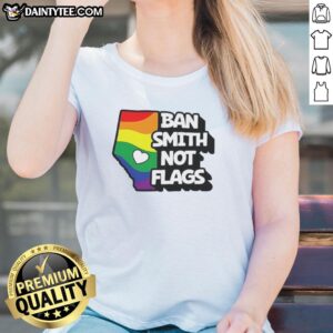 Premium Ban Smith Not Flags Danielle Smith Political Slogans Ladies Tee featuring bold text on a stylish shirt.