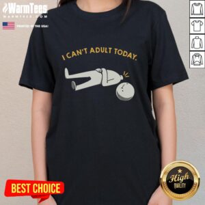 Funny ladies tee featuring 'I Can't Adult Today' design, perfect for casual wear and humor lovers.