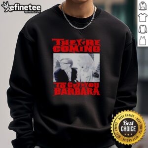 Good They're Coming To Get You Barbara sweatshirt featuring a spooky design perfect for Halloween and horror fans.