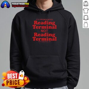 Awesome hoodie featuring 'It's pronounced Reading Terminal, not Reading Terminal' design, perfect for Philadelphia fans.