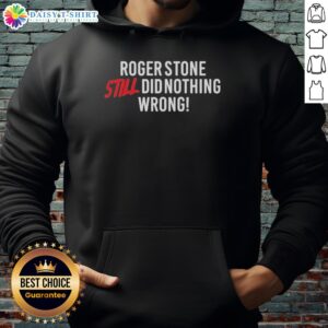 Hot Right Side Rebel Roger Stone Still Did Nothing Wrong Hoodie showcasing bold design and political statement.