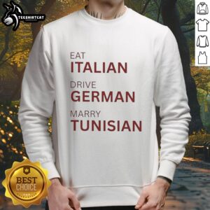 Alt Text: Official Eat Italian Drive German Marry Tunisian Sweatshirt featuring a stylish design for cultural pride.