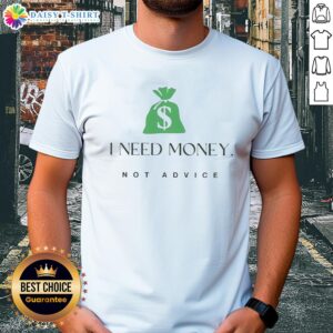 Good I Need Money Not Advice T-Shirt featuring a bold, humorous graphic design perfect for casual wear.