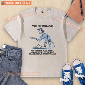 Funny Your Honor, My Client Was Being Manipulated by the Black Mold in His Walls washed t-shirt design featuring humorous graphics.