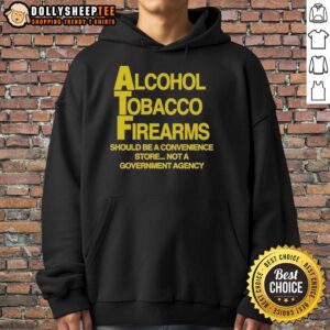 Good Alcohol Tobacco Firearms hoodie featuring a bold statement on convenience vs. government agency. Stylish and impactful.