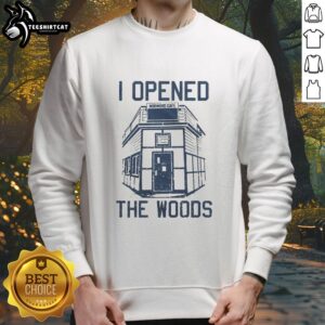 Cozy 'Good I Opened The Woods' sweatshirt featuring a nature-inspired design, perfect for outdoor enthusiasts.