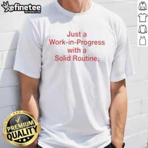 Pretty Just A Work In Progress With A Solid Routine T-Shirt displayed on a hanger, showcasing its stylish design and fit.