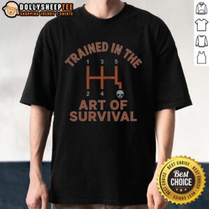 Nice Trained In The Art Of Survival T-Shirt featuring a bold graphic design, perfect for outdoor enthusiasts.