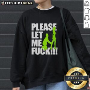 Premium 'Please Let Me Fck' sweatshirt featuring bold lettering on a stylish, comfortable design for casual wear.
