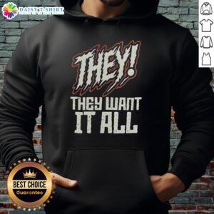 Good Theythey Want It All Hoodie in stylish black, featuring bold graphics and a comfortable fit for casual wear.