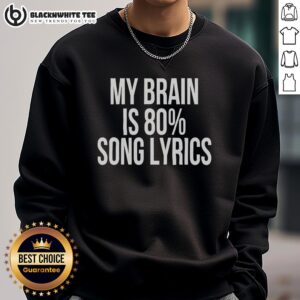Funny sweatshirt with Top My Brain Is 80 Percent Song Lyrics text, perfect for music lovers and casual wear.