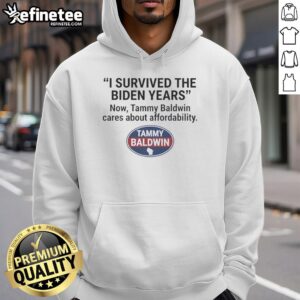Alt Text: Official I Survived The Biden Years hoodie featuring Tammy Baldwin's message on affordability for all.